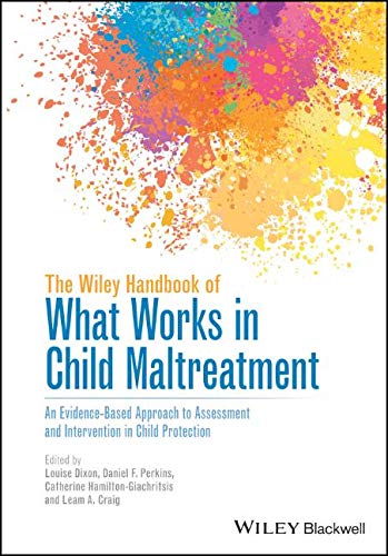 The Wiley Handbook of What Works in Child Maltreatment: An Evidence-Based Approach to Assessment and Intervention in Child Protection (2017)