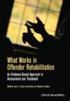 What Works in Offender Rehabilitation: An Evidence-Based Approach to Assessment and Treatment (2013)